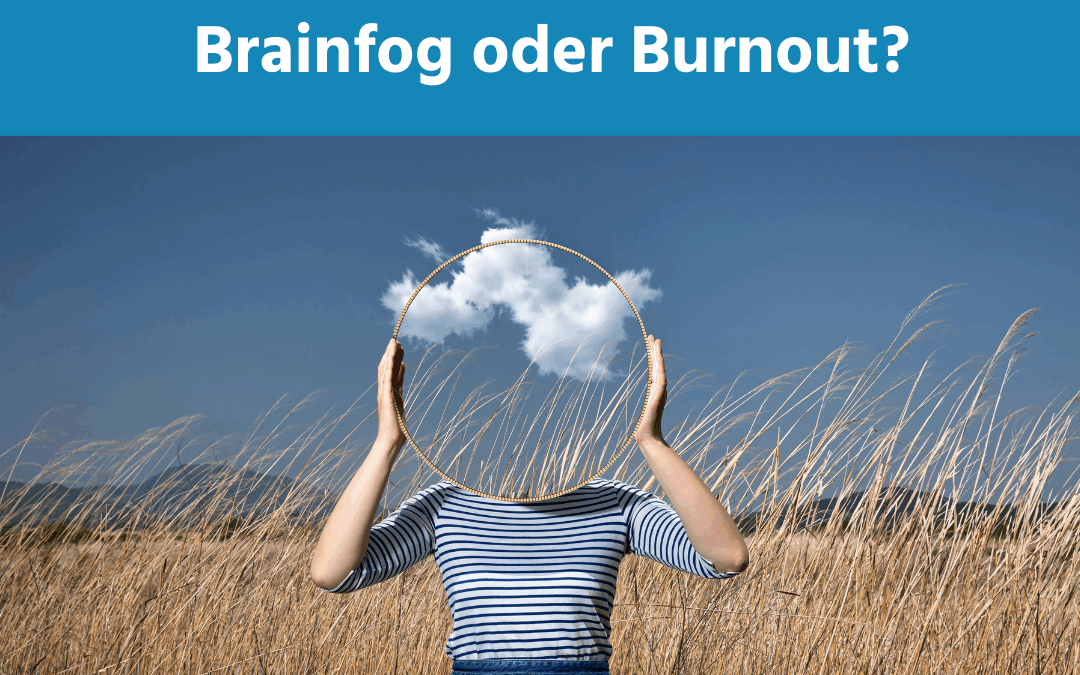 Vergesslich, müde, ausgebrannt? – So erkennst du, ob es Brain Fog oder Burnout ist (und was wirklich hilft)